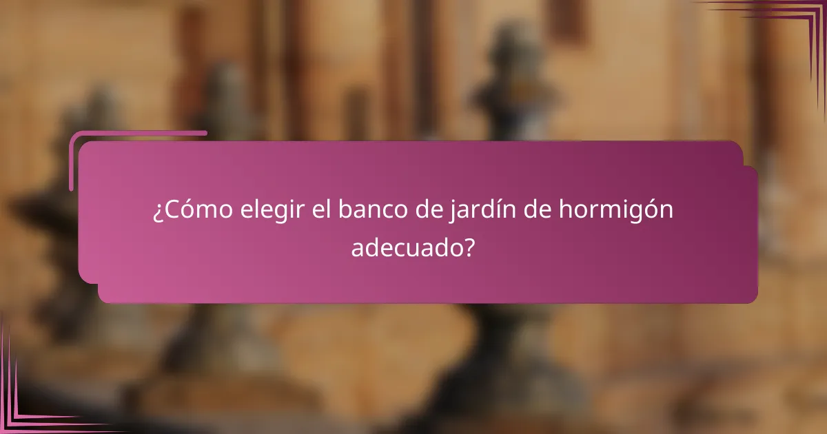 ¿Cómo elegir el banco de jardín de hormigón adecuado?