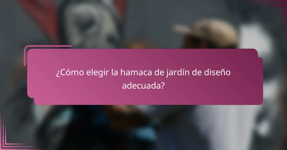 ¿Cómo elegir la hamaca de jardín de diseño adecuada?