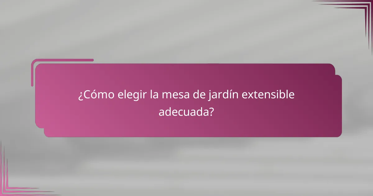 ¿Cómo elegir la mesa de jardín extensible adecuada?