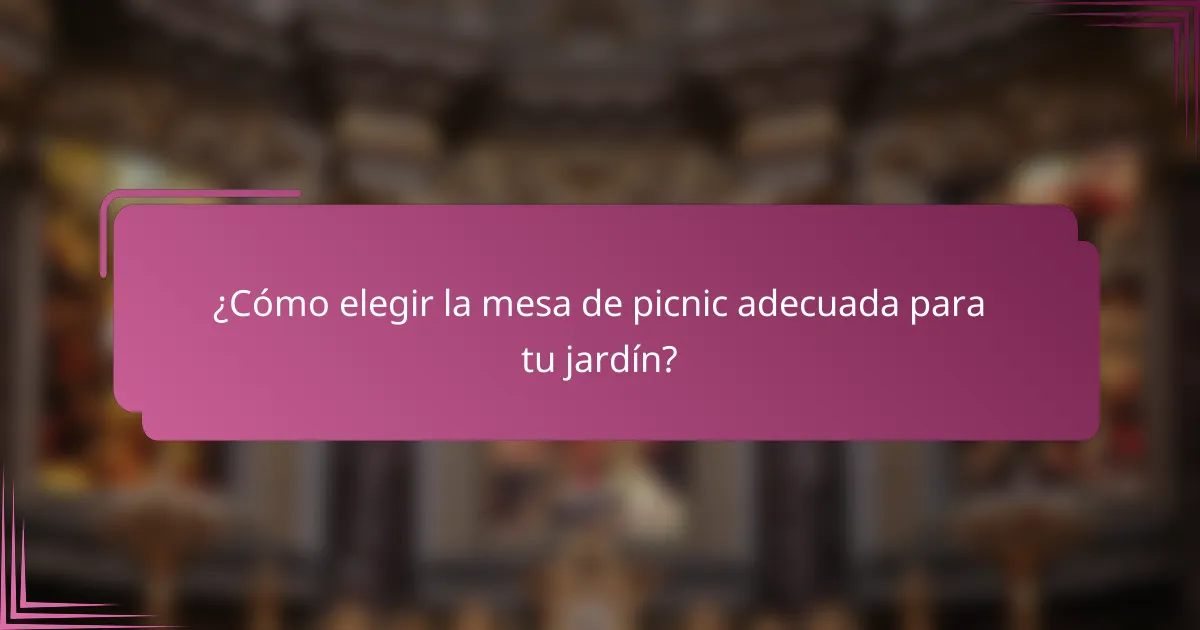 ¿Cómo elegir la mesa de picnic adecuada para tu jardín?