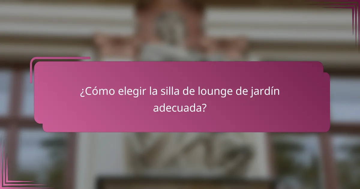 ¿Cómo elegir la silla de lounge de jardín adecuada?