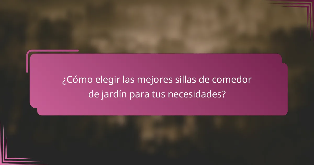 ¿Cómo elegir las mejores sillas de comedor de jardín para tus necesidades?