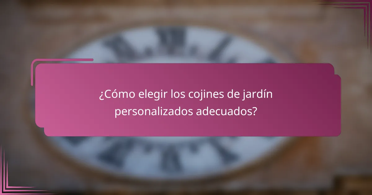 ¿Cómo elegir los cojines de jardín personalizados adecuados?