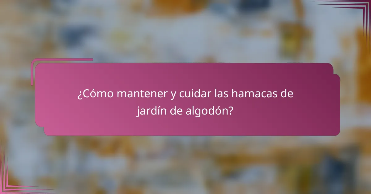 ¿Cómo mantener y cuidar las hamacas de jardín de algodón?