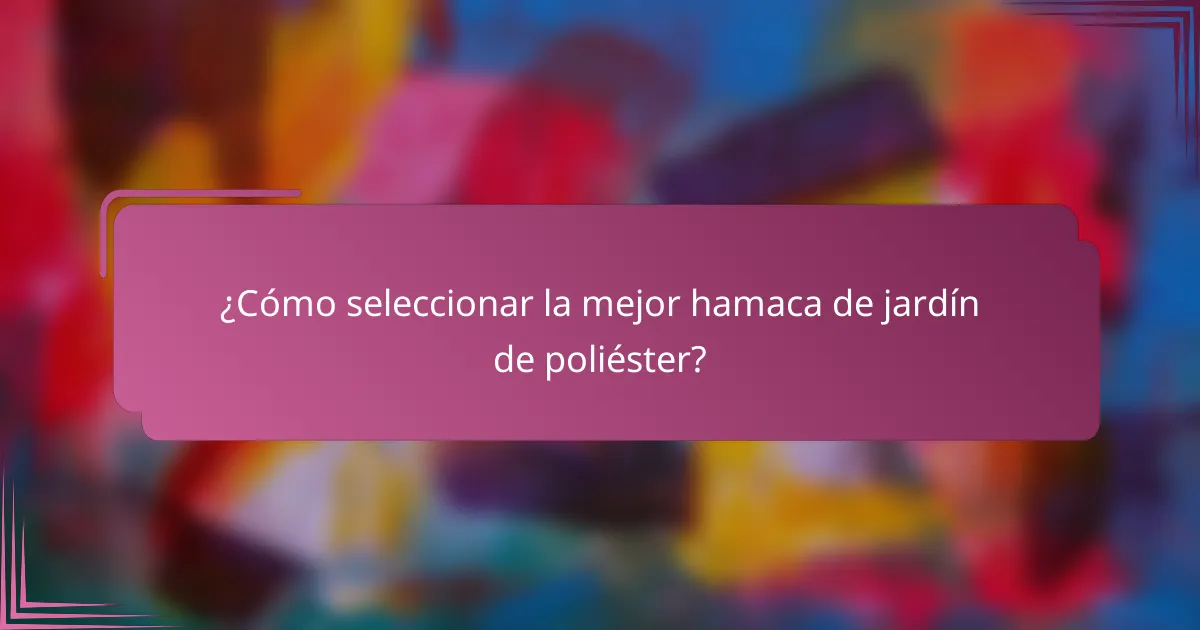 ¿Cómo seleccionar la mejor hamaca de jardín de poliéster?