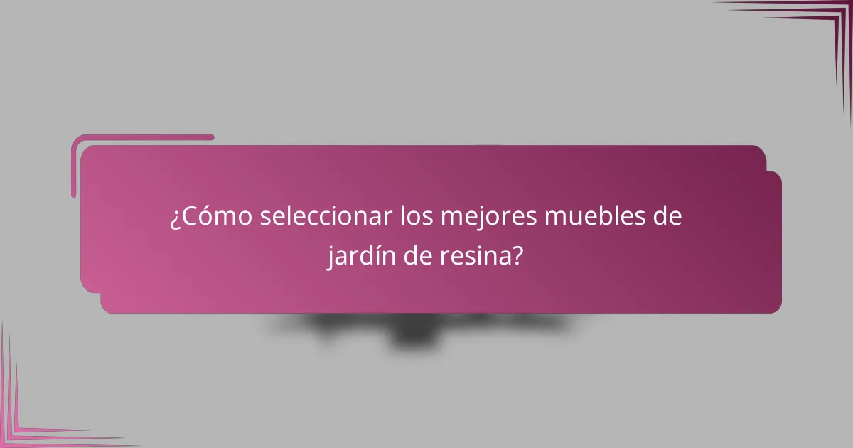 ¿Cómo seleccionar los mejores muebles de jardín de resina?