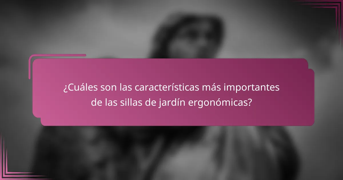 ¿Cuáles son las características más importantes de las sillas de jardín ergonómicas?