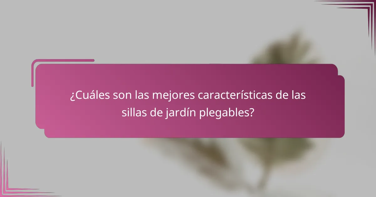 ¿Cuáles son las mejores características de las sillas de jardín plegables?
