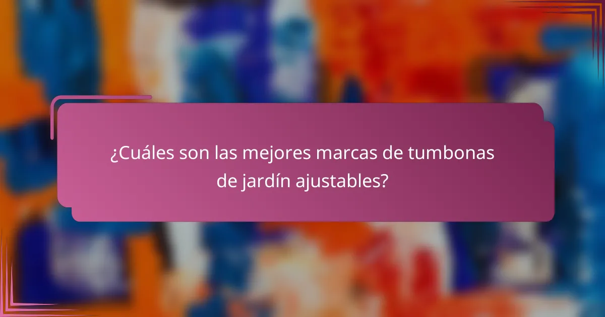 ¿Cuáles son las mejores marcas de tumbonas de jardín ajustables?