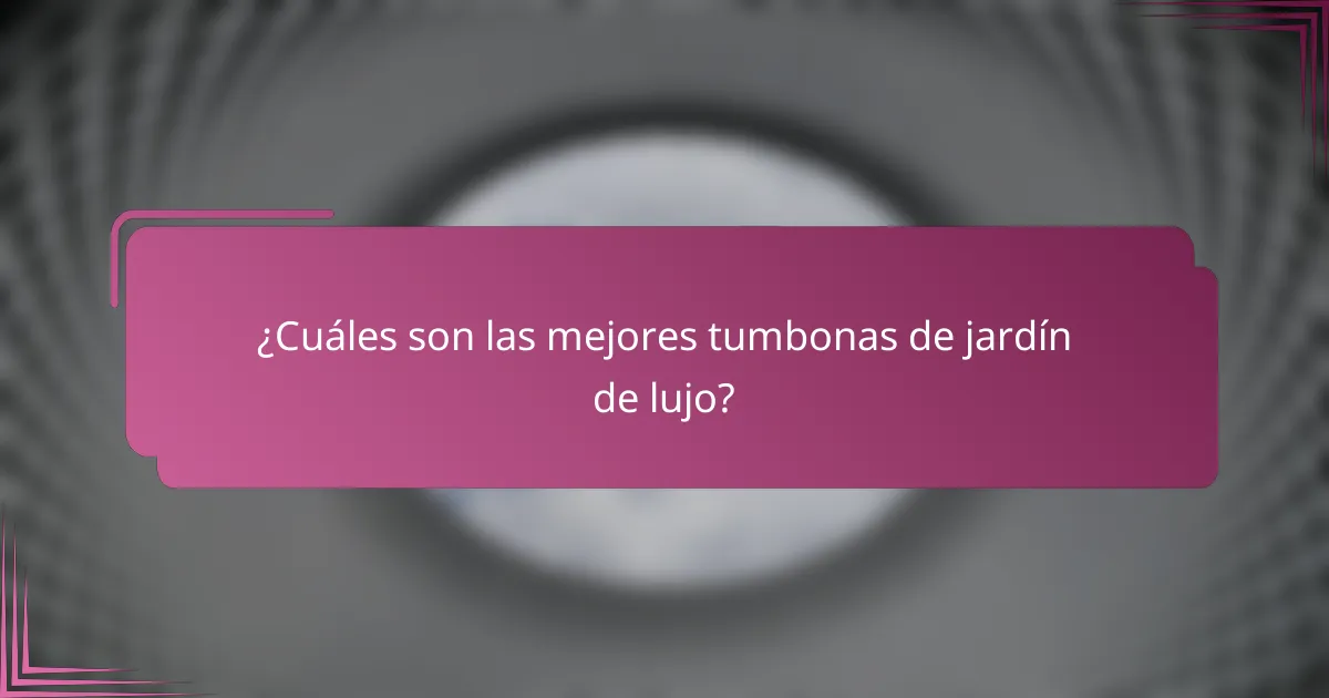 ¿Cuáles son las mejores tumbonas de jardín de lujo?