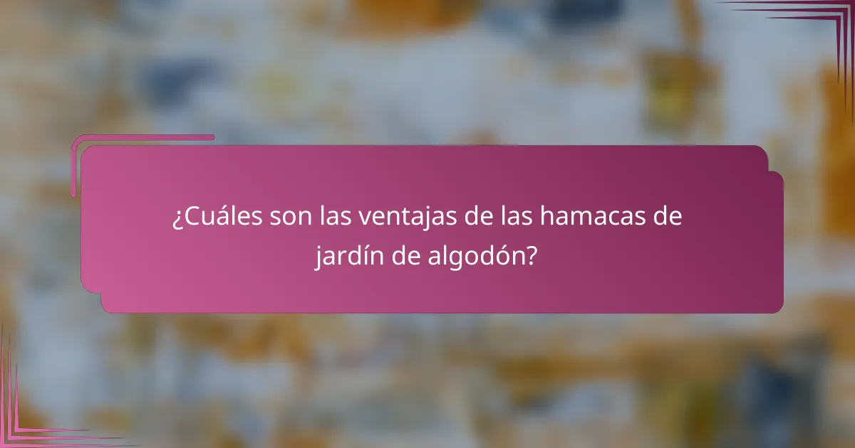 ¿Cuáles son las ventajas de las hamacas de jardín de algodón?