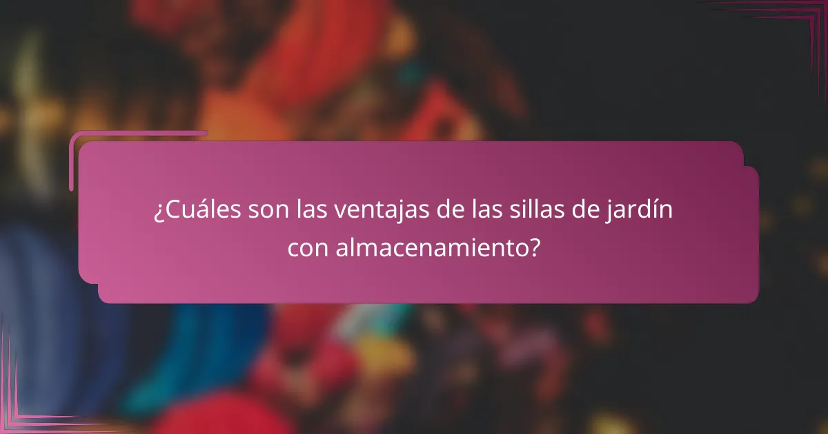 ¿Cuáles son las ventajas de las sillas de jardín con almacenamiento?