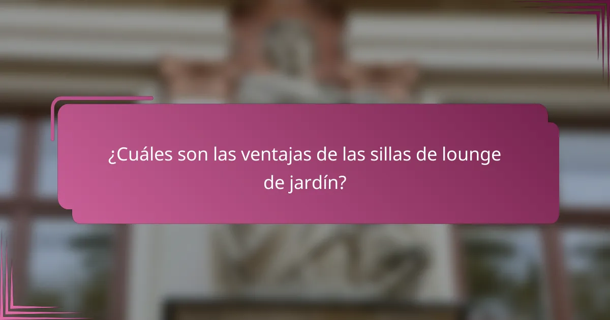 ¿Cuáles son las ventajas de las sillas de lounge de jardín?