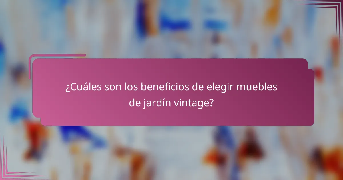 ¿Cuáles son los beneficios de elegir muebles de jardín vintage?