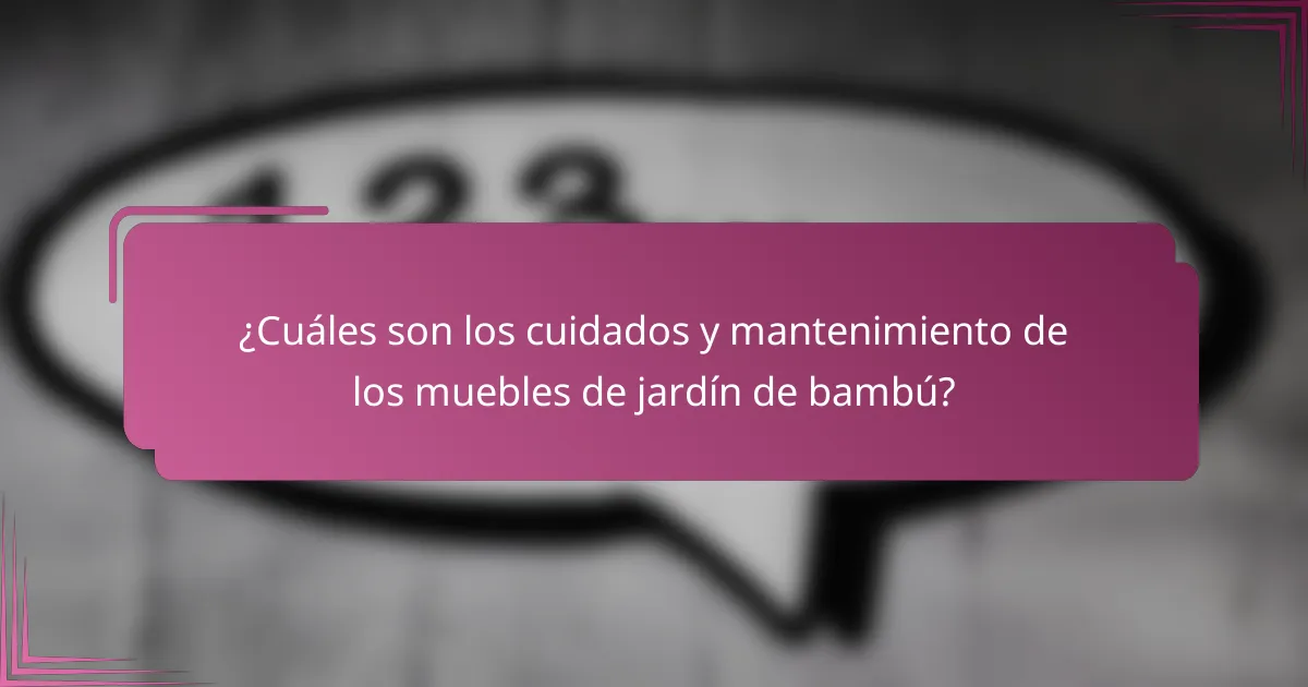¿Cuáles son los cuidados y mantenimiento de los muebles de jardín de bambú?