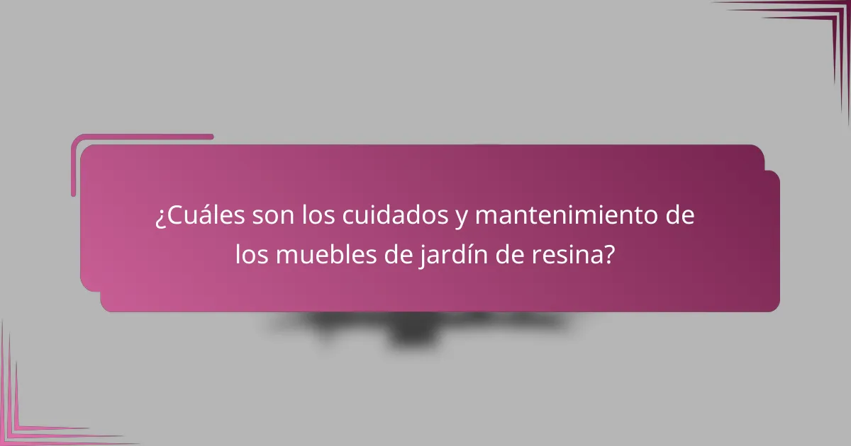 ¿Cuáles son los cuidados y mantenimiento de los muebles de jardín de resina?