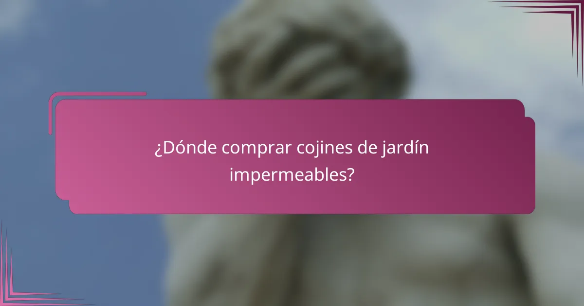 ¿Dónde comprar cojines de jardín impermeables?