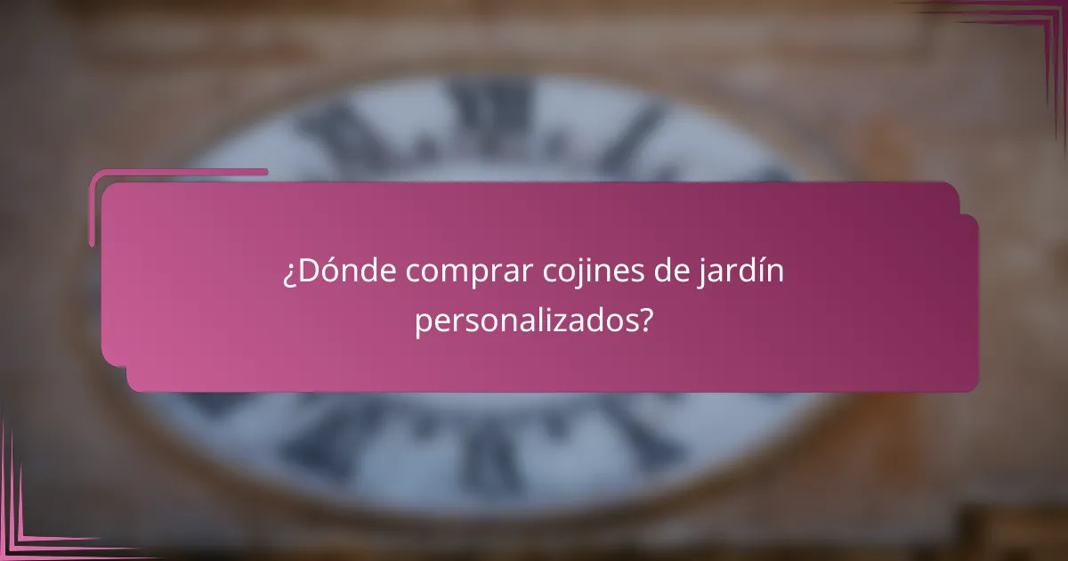 ¿Dónde comprar cojines de jardín personalizados?