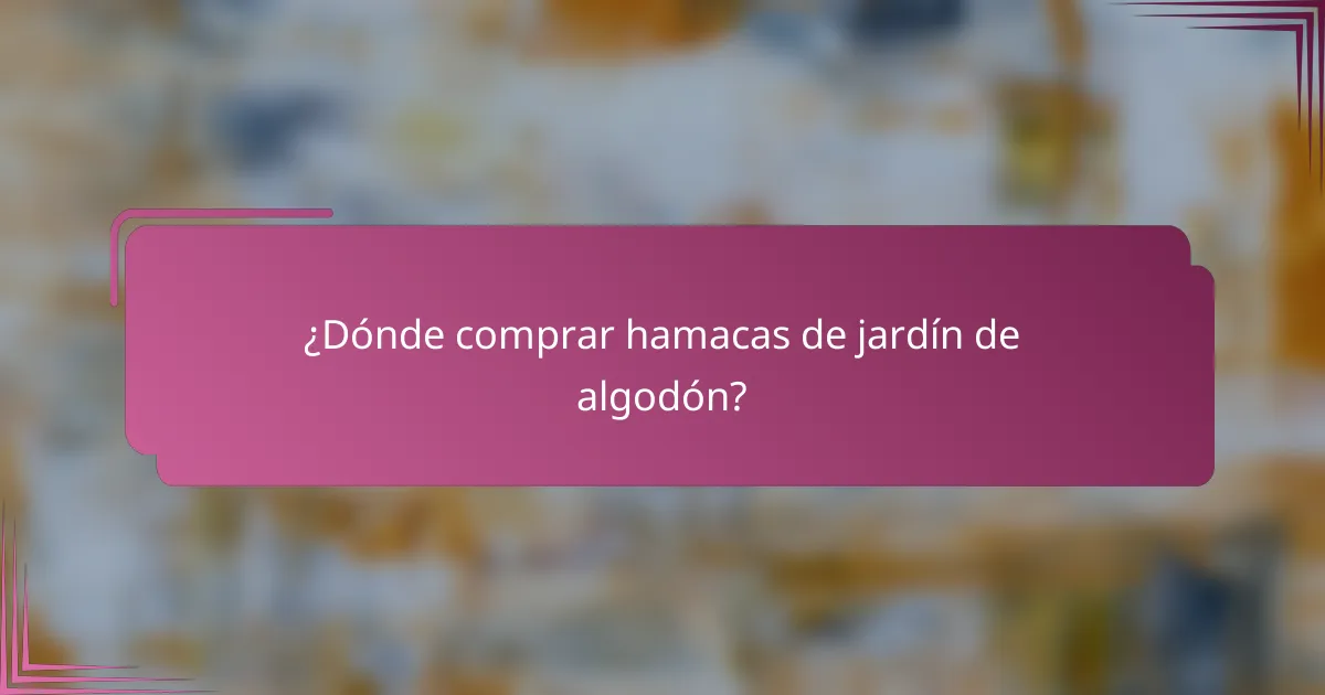 ¿Dónde comprar hamacas de jardín de algodón?