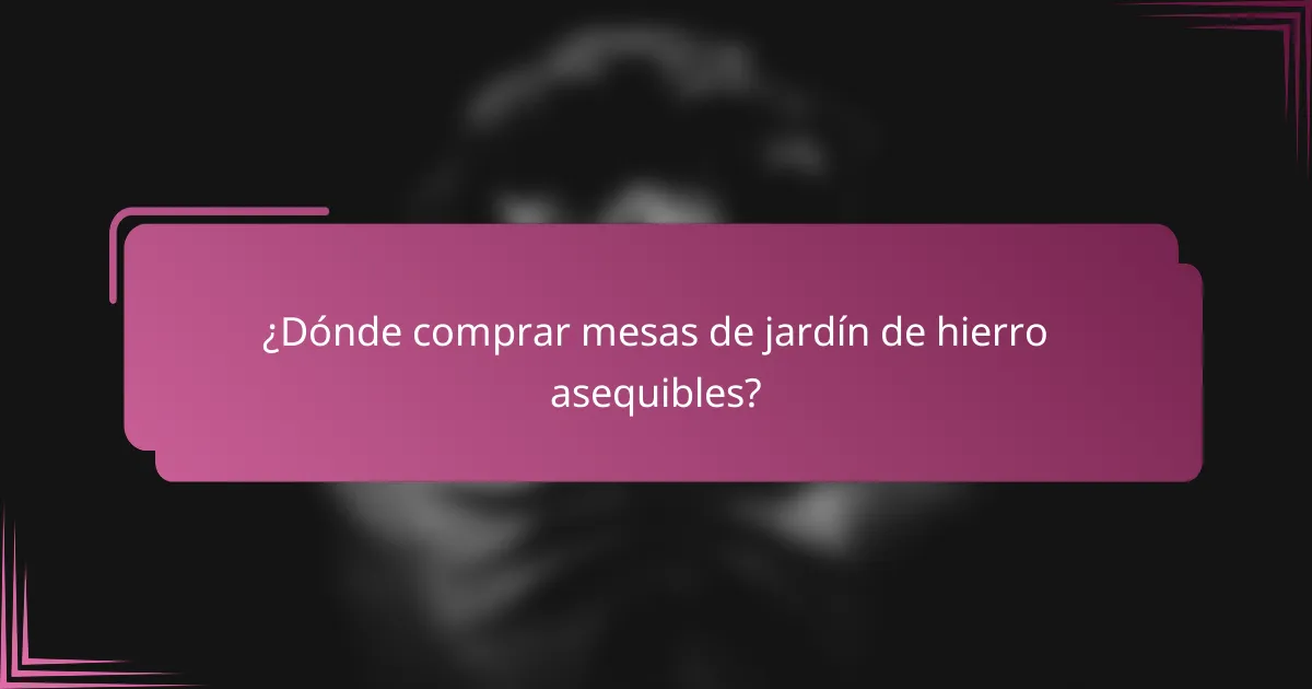 ¿Dónde comprar mesas de jardín de hierro asequibles?