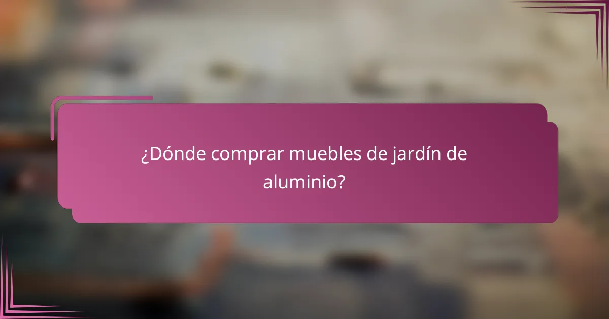 ¿Dónde comprar muebles de jardín de aluminio?