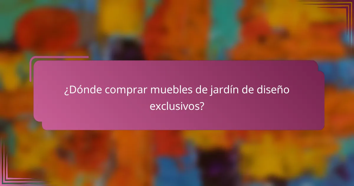 ¿Dónde comprar muebles de jardín de diseño exclusivos?