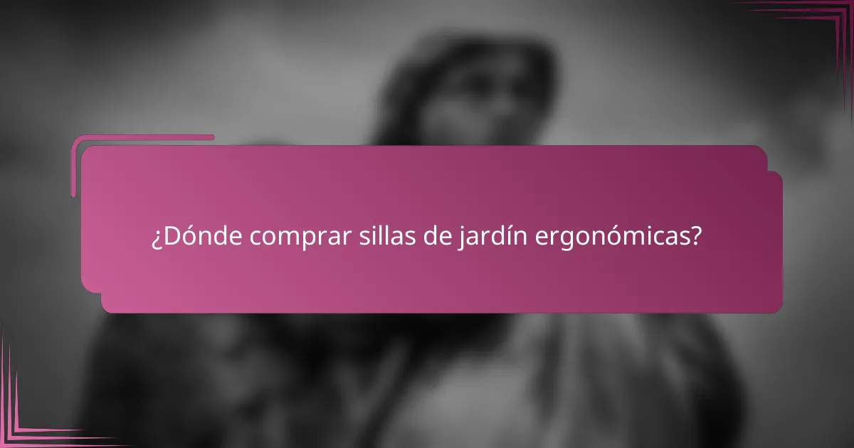 ¿Dónde comprar sillas de jardín ergonómicas?