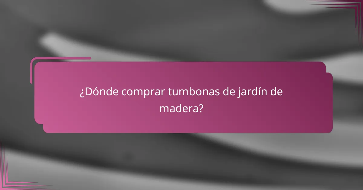 ¿Dónde comprar tumbonas de jardín de madera?
