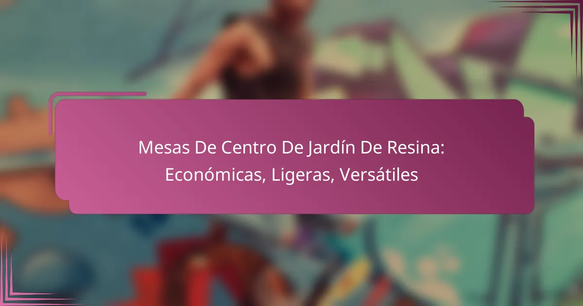 Mesas De Centro De Jardín De Resina: Económicas, Ligeras, Versátiles
