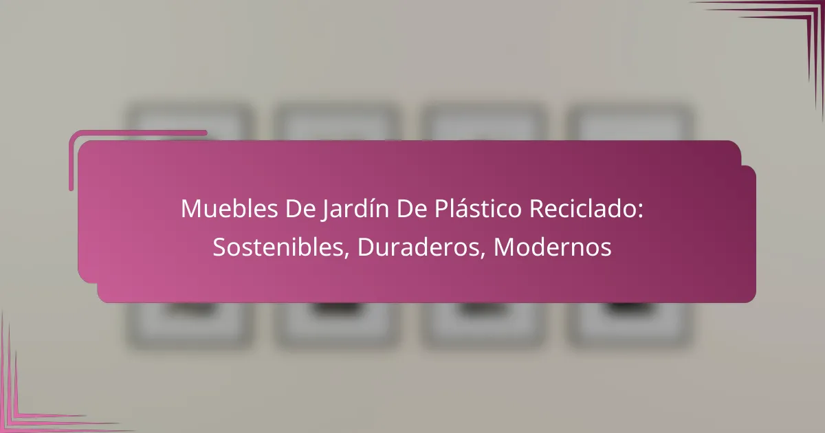 Muebles De Jardín De Plástico Reciclado: Sostenibles, Duraderos, Modernos