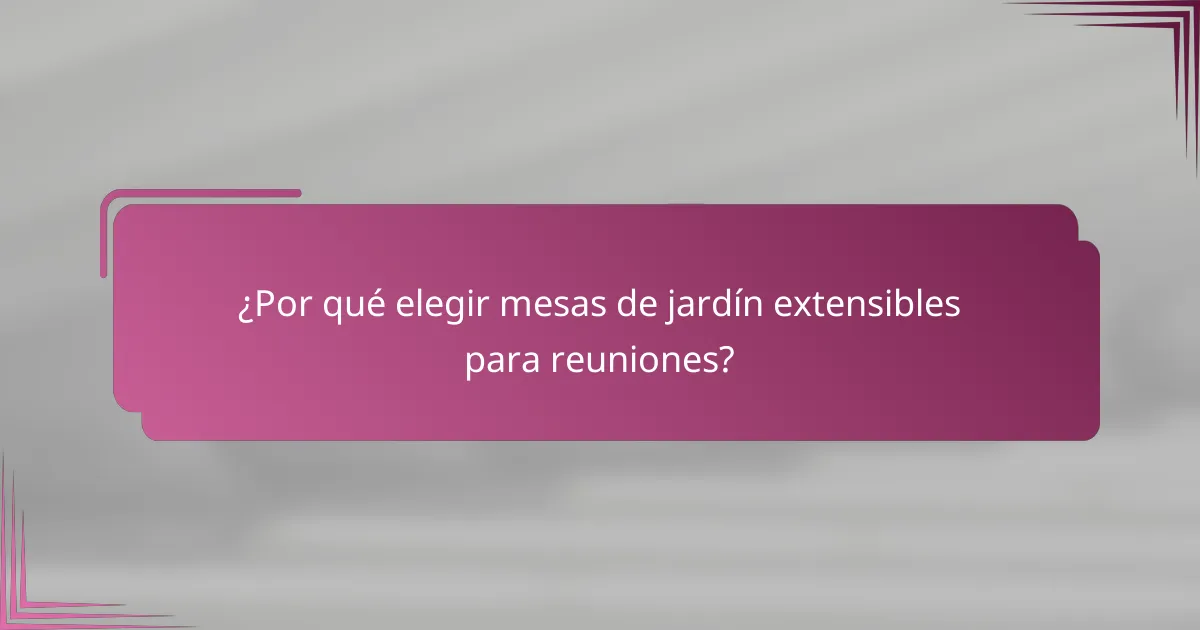 ¿Por qué elegir mesas de jardín extensibles para reuniones?