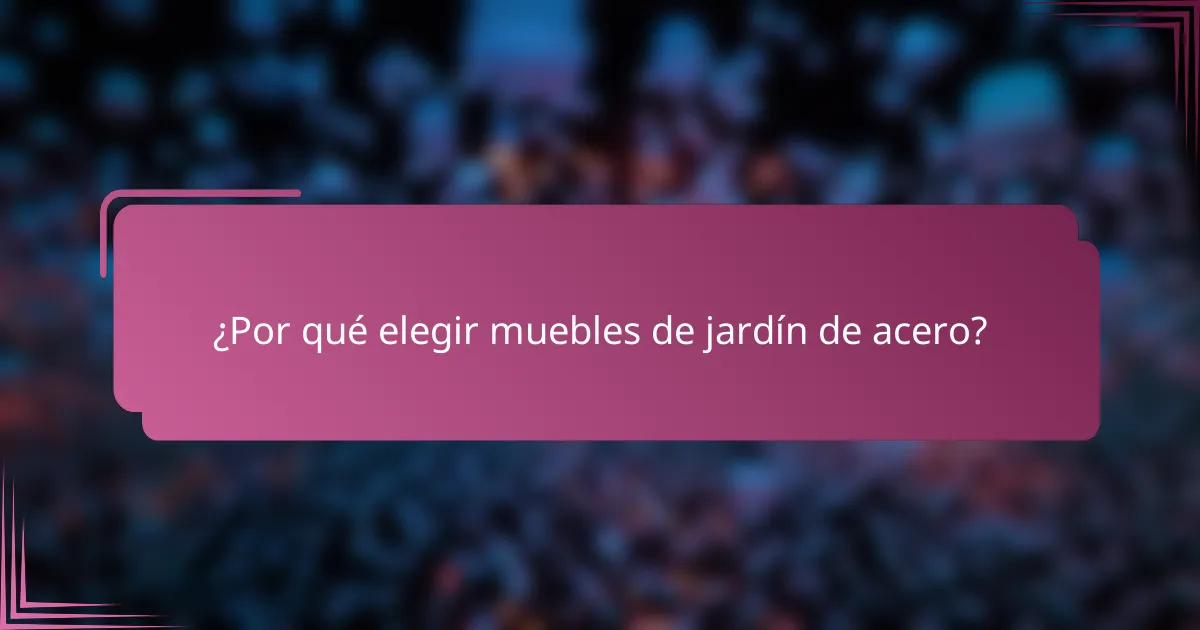 ¿Por qué elegir muebles de jardín de acero?