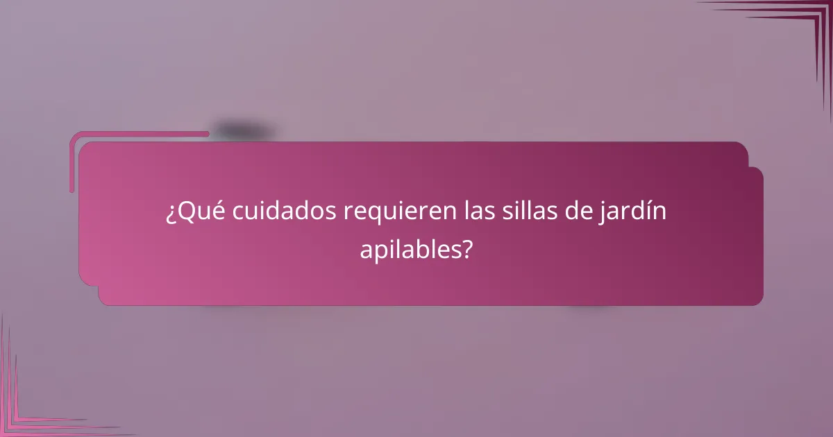 ¿Qué cuidados requieren las sillas de jardín apilables?