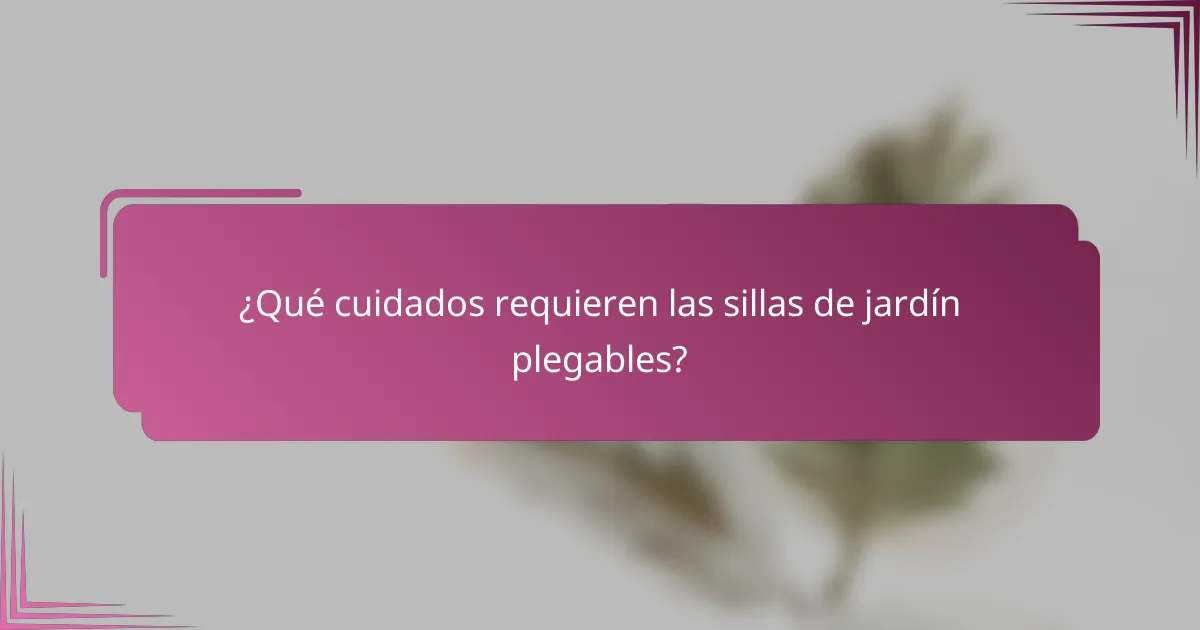 ¿Qué cuidados requieren las sillas de jardín plegables?