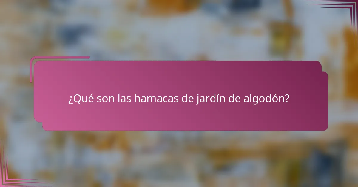 ¿Qué son las hamacas de jardín de algodón?
