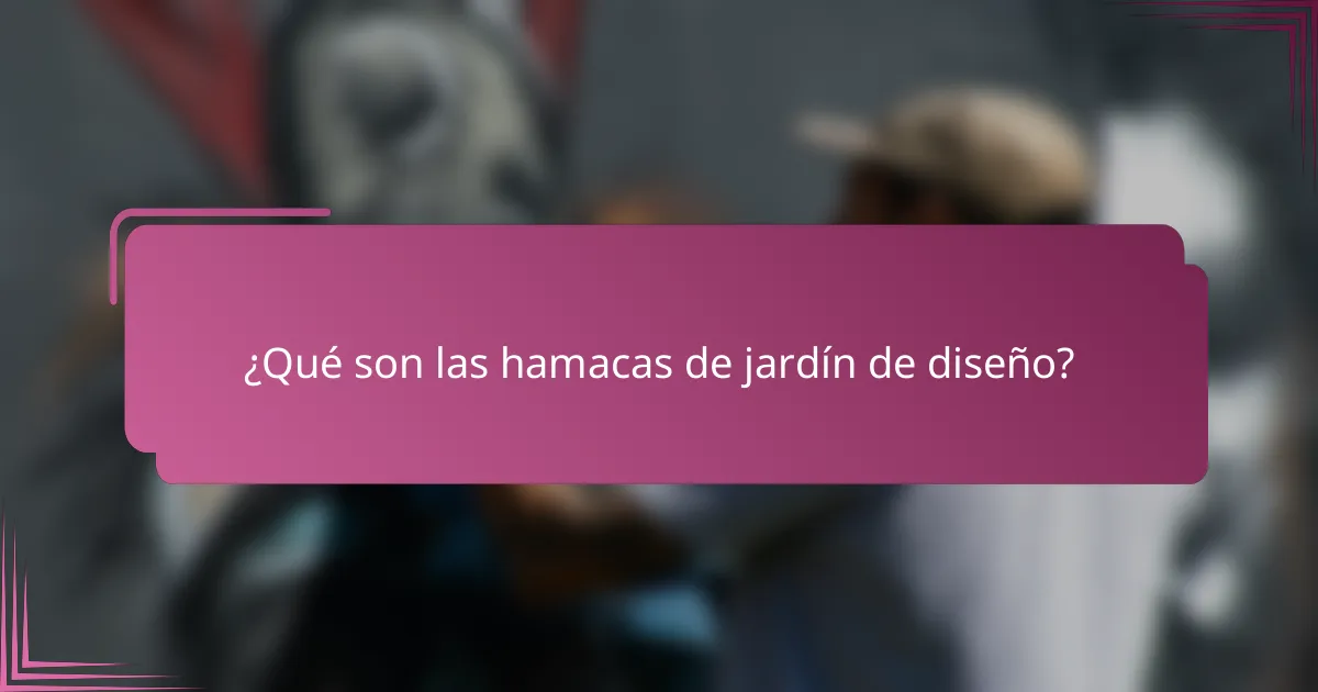 ¿Qué son las hamacas de jardín de diseño?