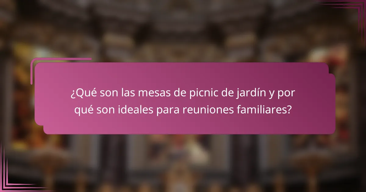 ¿Qué son las mesas de picnic de jardín y por qué son ideales para reuniones familiares?