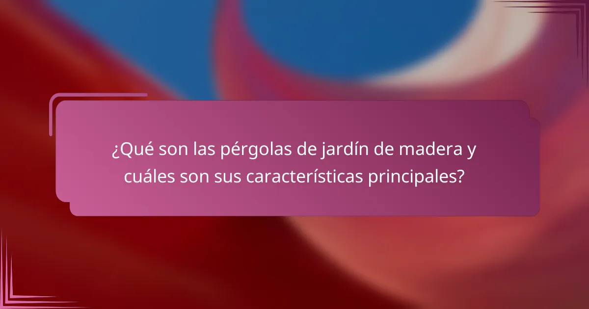 ¿Qué son las pérgolas de jardín de madera y cuáles son sus características principales?
