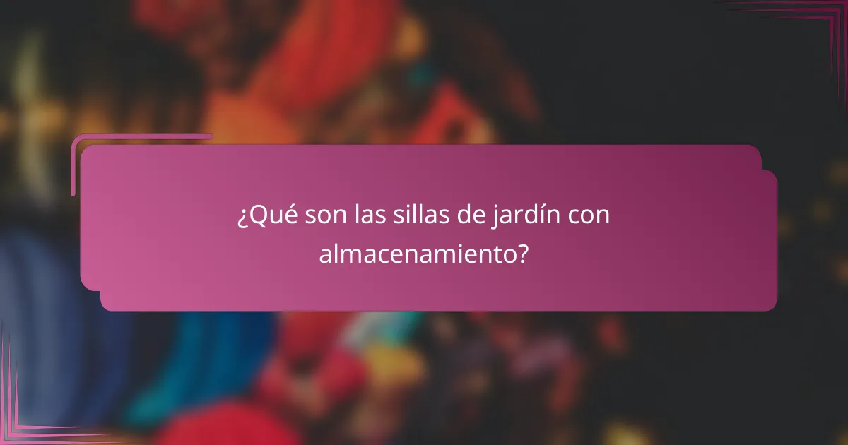 ¿Qué son las sillas de jardín con almacenamiento?