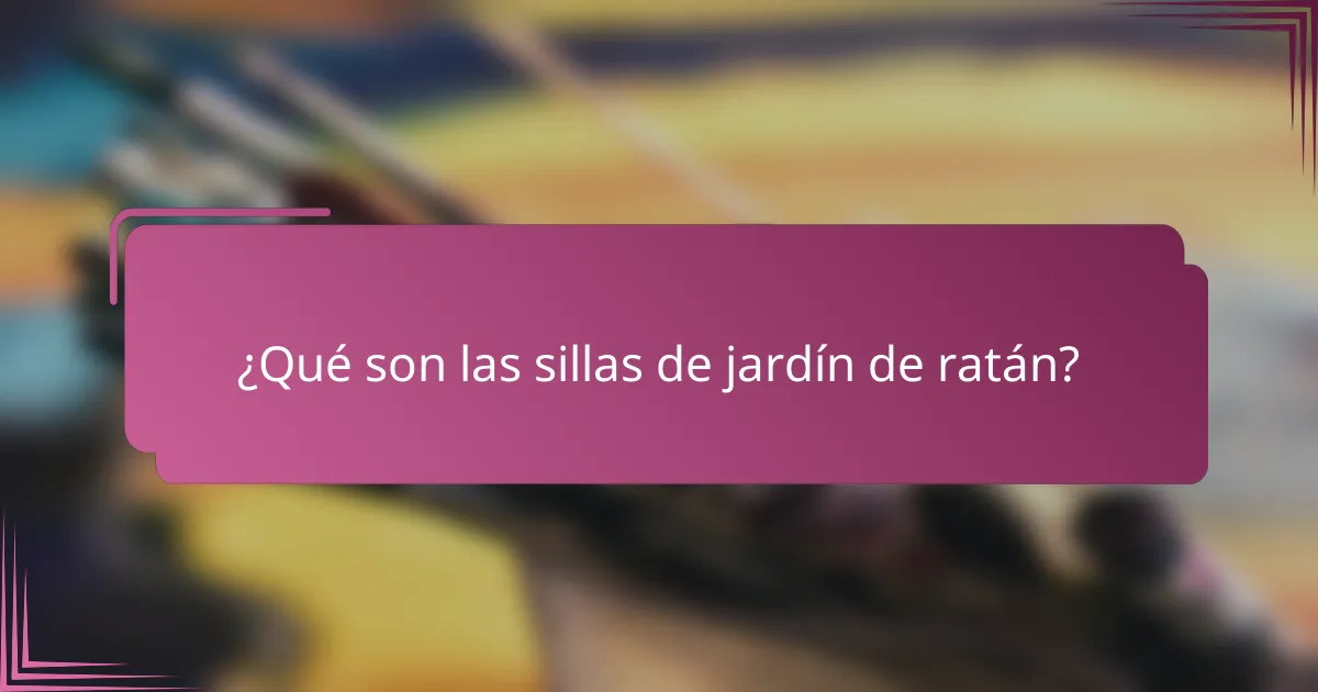 ¿Qué son las sillas de jardín de ratán?