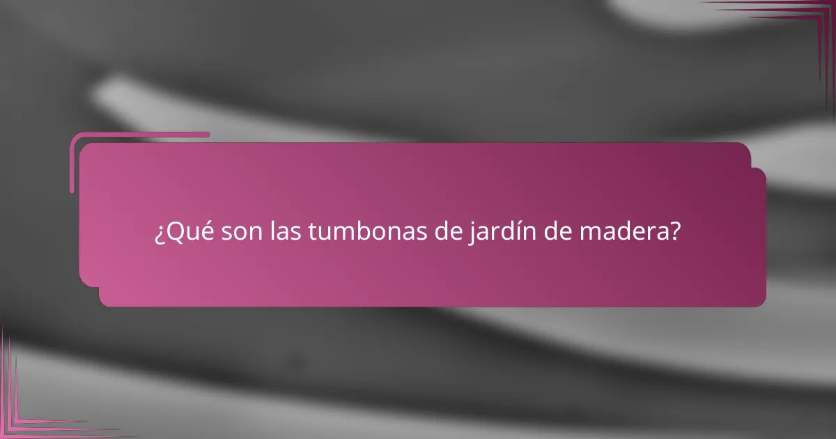 ¿Qué son las tumbonas de jardín de madera?