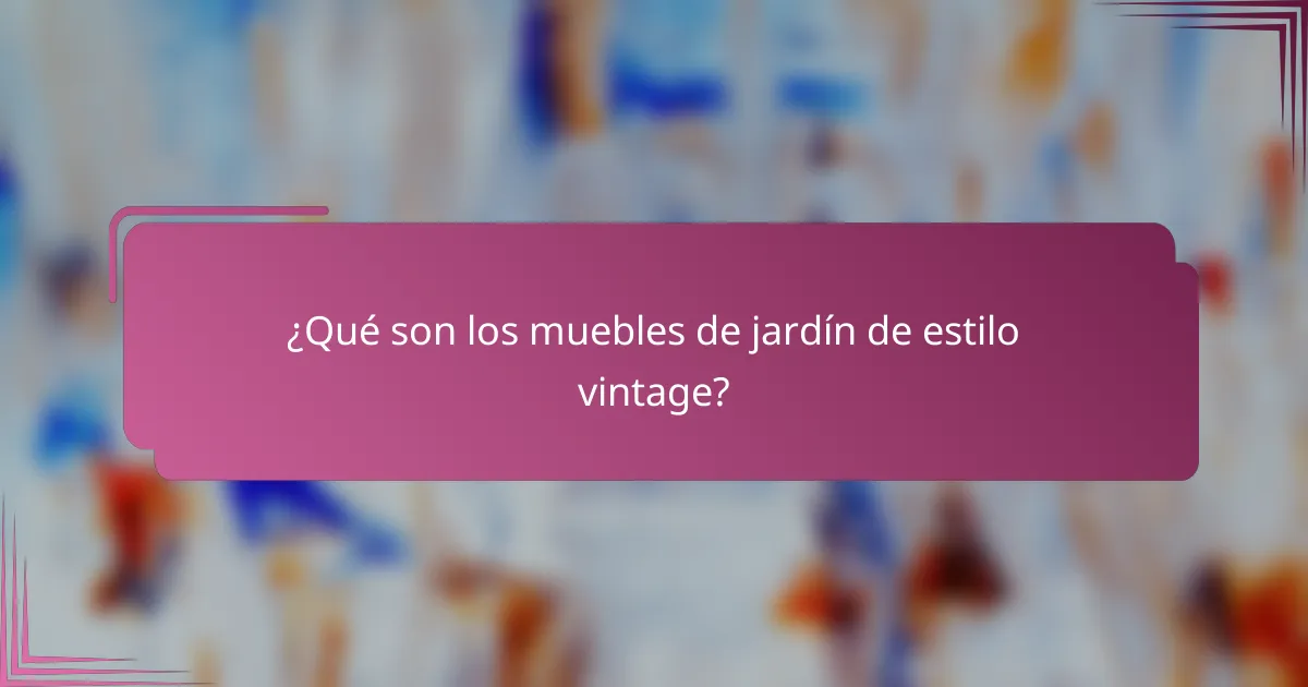 ¿Qué son los muebles de jardín de estilo vintage?