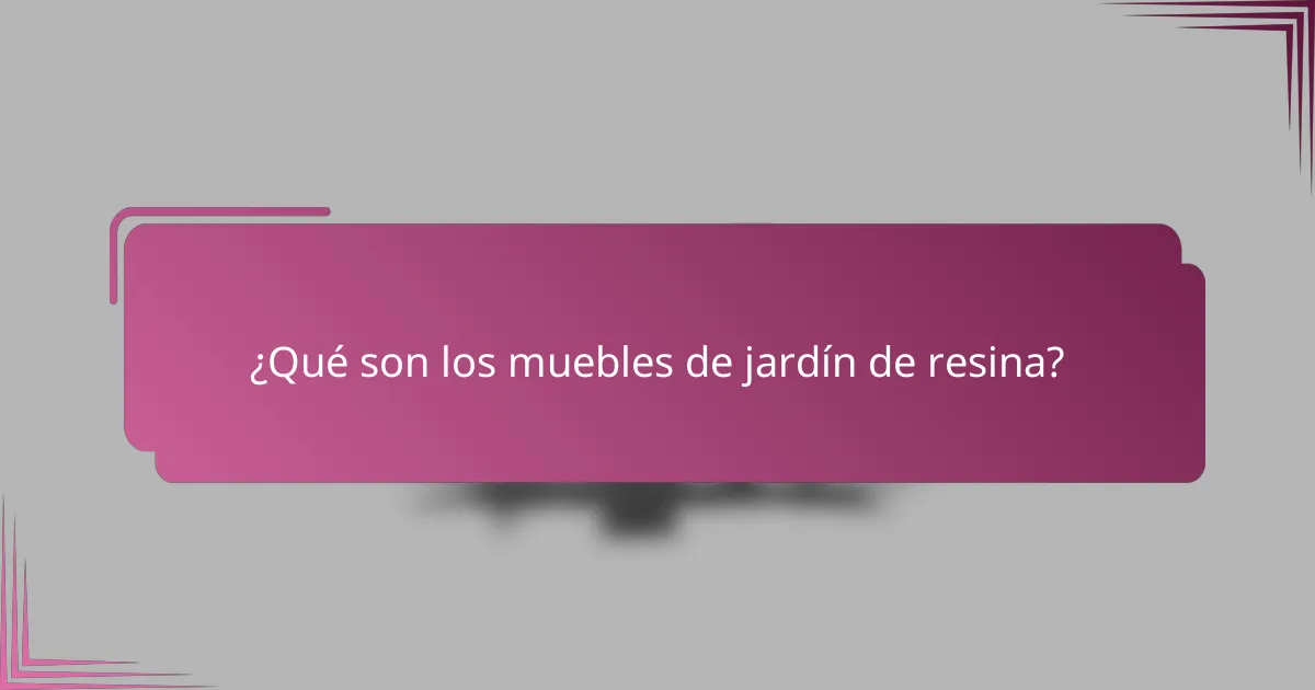 ¿Qué son los muebles de jardín de resina?