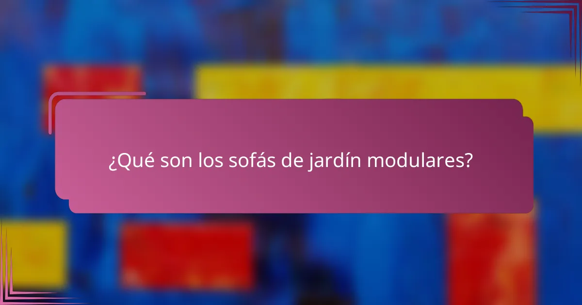 ¿Qué son los sofás de jardín modulares?